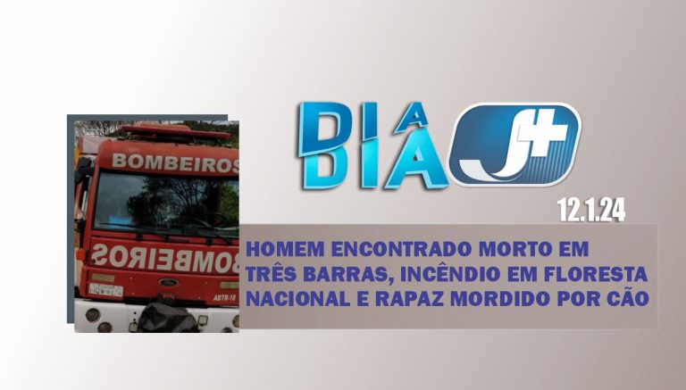 Homem encontrado morto em Três Barras, incêndio em Floresta Nacional e rapaz mordido por cão