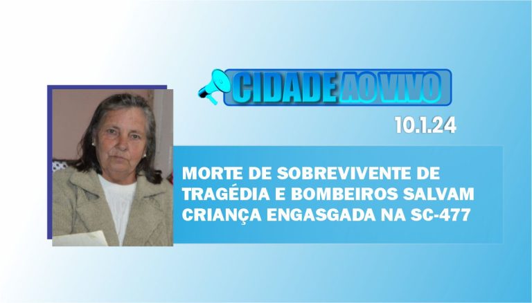 Morte de sobrevivente de tragédia e bombeiros salvam criança engasgada na SC-477