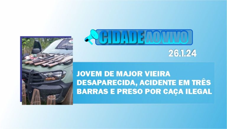 Jovem de Major Vieira desaparecida, acidente em Três Barras e preso por caça ilegal