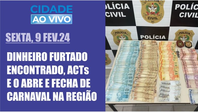 Dinheiro furtado encontrado, ACTs e o abre e fecha de carnaval na região