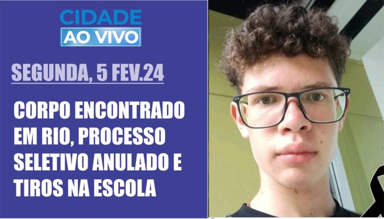 Corpo encontrado em rio, processo seletivo anulado e tiros na escola